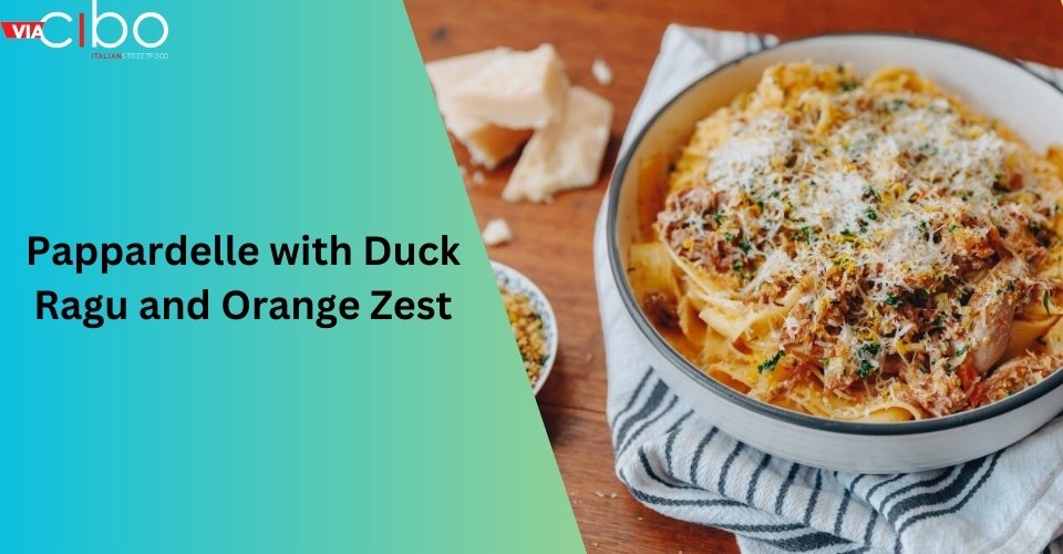 Pappardelle with Duck Ragu and Orange Zest